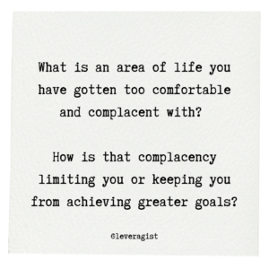 What is an area of life you have gotten too comfortable and complacent with?